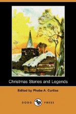 Christmas Stories and Legends (Dodo Press) - Nellie C. King