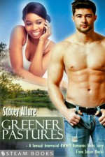 Greener Pastures - A Sensual Interracial BWWM Romance Short Story from Steam Books - Stacey Allure, Steam Books