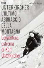 L'ultimo abbraccio della montagna: L'avventura estrema di Karl Unterkircher (Saggi) (Italian Edition) - Silke Unterkircher, Cristina Marrone