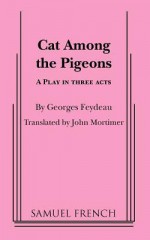 Cat Among the Pigeons - Georges Feydeau