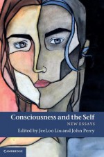 Consciousness and the Self: New Essays - JeeLoo Liu, John Perry