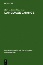 Language Change: The Interplay Of Internal, External, And Extra Linguistic Factors - Mari C. Jones