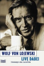 Live Dabei. Erinnerungen Eines Journalisten - Wolf von Lojewski