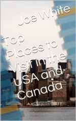 Top Places to Visit in the USA and Canada - Joe White