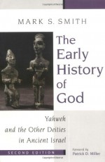 The Early History of God: Yahweh and the Other Deities in Ancient Israel (The Biblical Resource Series) - Mark S. Smith, Patrick D. Miller