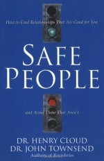 Safe People: How to Find Relationships That Are Good for You and Avoid Those That Aren't - Henry Cloud, John Townsend