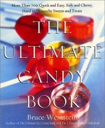 The Ultimate Candy Book : More than 700 Quick and Easy, Soft and Chewy, Hard and Crunchy Sweets and Treats - Bruce Weinstein