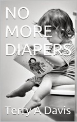 NO MORE DIAPERS - Terry A Davis