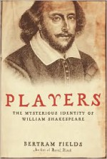 Players : The Mysterious Identity of William Shakespeare - Bertram Fields