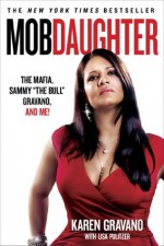 Mob Daughter: The Mafia, Sammy 'The Bull' Gravano, and Me! - Karen Gravano, Lisa Pulitzer