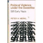 Political Violence Under the Swastika: 581 Early Nazis - Peter H. Merkl