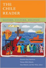 The Chile Reader: History, Culture, Politics - Elizabeth Quay Hutchison, Thomas Miller Klubock, Nara B. Milanich, Peter Winn