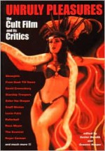 Unruly Pleasures: The Cult Film and Its Critics - Xavier Mendik