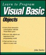 Learn to Program Visual Basic Objects - John Smiley