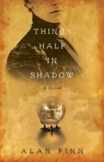 Things Half in Shadow - Alan Finn