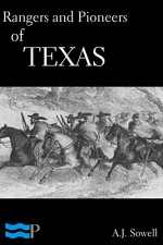 Rangers and Pioneers of Texas - A.J. Sowell