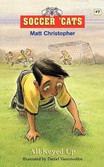 Soccer 'Cats #7: All Keyed Up (Soccer Cats) - Matt Christopher, Daniel Vasconcellos