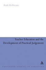 Teacher Education and the Development of Practical Judgement - Ruth Heilbronn