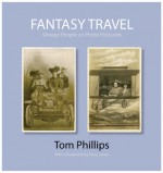 Fantasy Travel: Vintage People on Photo Postcards - Tom Phillips