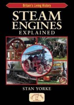 Steam Engines Explained - Stan Yorke