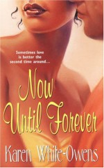 Now Until Forever - Karen White-Owens, Karen White-Owens