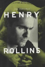 By Henry Rollins The Portable Henry Rollins (1st Edition) - Henry Rollins