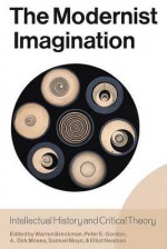 The Modernist Imagination: Intellectual History and Critical Theory: Essays in Honor of Martin Jay - Warren Breckman, Peter Eli Gordon, Samuel Moyn, Dirk Moses