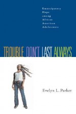 Trouble Don't Last Always: Emancipatory Hope Among African American Adolescents - Evelyn L. Parker