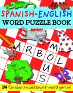 Spanish-English Word Puzzle Book - Catherine Bruzzone, Rachel Croxon, Louise Millar, Louise Comfort, Stephanie Dix, Diego Blasco Vasquez