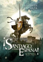 ¡Santiago y cierra, España! (Historia divulgativa) (Spanish Edition) - José Javier Esparza
