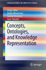 Concepts, Ontologies, and Knowledge Representation (SpringerBriefs in Computer Science) - Grega Jakus, Veljko Milutinovi?, Sanida Omerovi?, Sašo Tomaži?