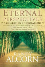 Eternal Perspectives: A Collection of Quotations on Heaven, the New Earth, and Life after Death - Randy Alcorn