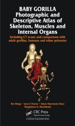 Photographic and Descriptive Atlas of the Skeleton, Muscles and Internal Organs of a Baby Gorilla: Including CT Scans and Comparisons to Other Gorillas and Primates - Rui Diogo, Josep M Potau, Juan F. Pastor, Felix J De Paz, Gaelle Bello, Mercedes Barbosa, Mohammed Ashraf Aziz