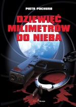 Dziewięć milimetrów do nieba - Piotr Pochuro