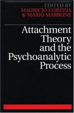 Attachment Theory and the Psychoanalytic Process - Mauricio Cortina