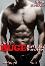 Julie's Huge Birthday Surprise (Eighteen Lust) - Riley Rourke