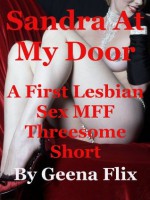 Sandra at My Door: A First Lesbian Sex MFF Threesome Short - Geena Flix