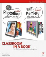 Adobe Photoshop Elements 3.0 and Premiere Elements Classroom in a Book Collection - Adobe