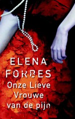 Onze Lieve Vrouwe van de pijn - Elena Forbes, Titia Ram