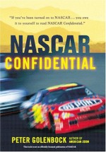 NASCAR Confidential: Stories of the Men and Women Who Made Stock Car Racing Great - Peter Golenbock