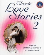 Classic Love Stories 2 - Joanna David, Edward Fox