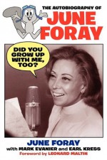 Did You Grow Up with Me, Too? - The Autobiography of June Foray - June Foray, Mark Evanier, Earl Kress