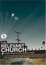 The Relevant Church: A New Vision for Communities of Faith - Mike Bickle