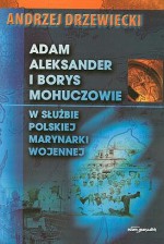 Adam Aleksander i Borys Mohuczowie w służbie Polskiej Marynarki Wojennej - Andrzej Drzewiecki