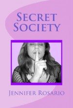 Secret Society: Secret Society of the world, of conspiracy theories of gathering Secret knowledge of sex which live among us every day, and we don?t even know it. - Carol Rodriguez, Jennifer Rosario