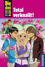 Die drei !!!, 16, Total verknallt! (drei Ausrufezeichen) (German Edition) - von Vogel, Maja, Henriette Wich, Ina Biber