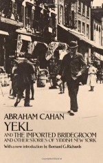 Yekl and the Imported Bridegroom and Other Stories of Yiddish New York - Abraham Cahan