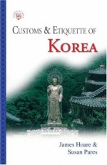 Customs & Etiquette of Korea - James Hoare, Susan Pares