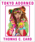 Tokyo Adorned - Thomas C. Card, Simon Doonan, Buzz Spector, Suzi Jones