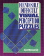 Fiendishly Difficult Visual Perception Puzzles - Ivan Moscovich